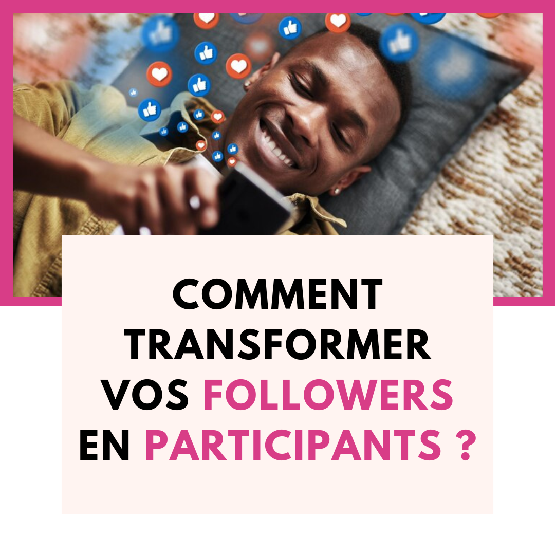Transformez vos followers en participants : Tirez parti des réseaux sociaux